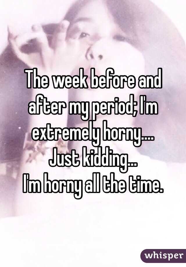 Horny Before Period